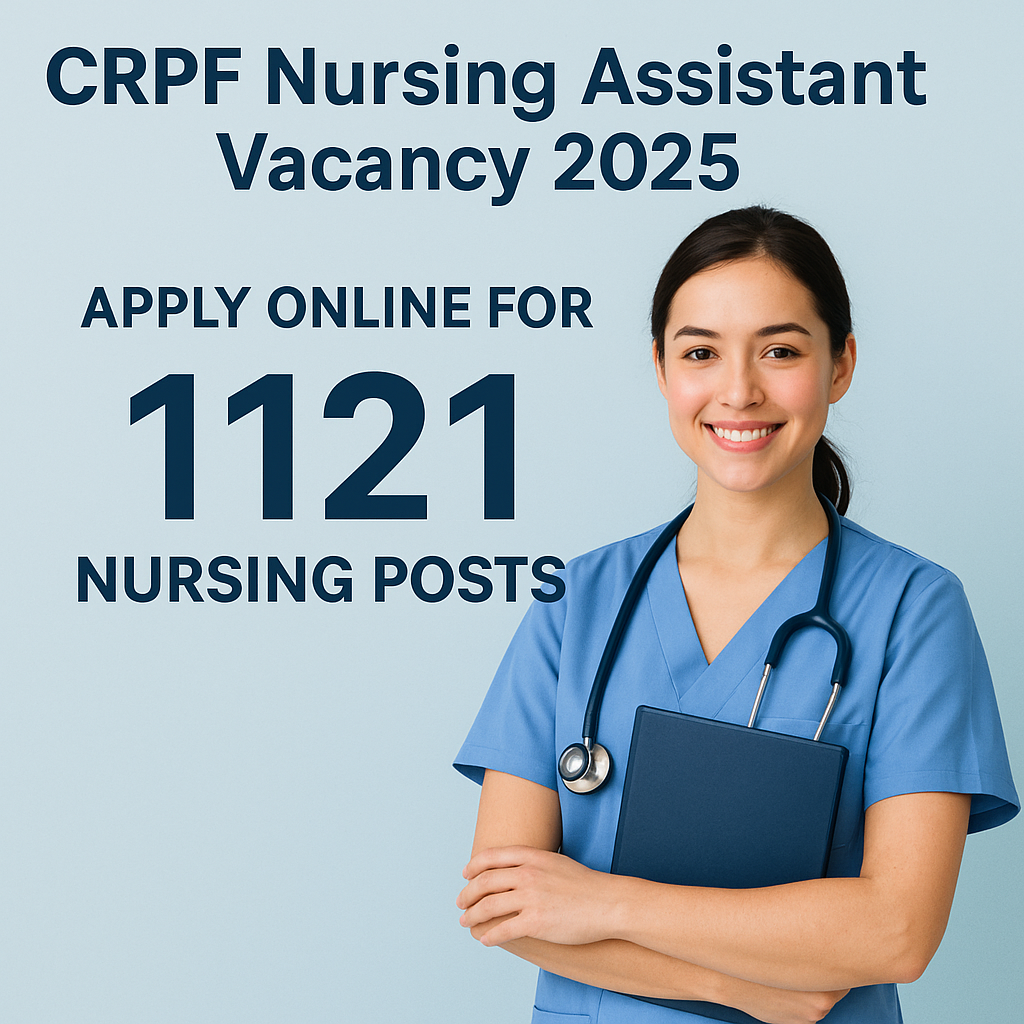 CRPF Nursing Assistant Vacancy 2025 – Apply Online for 1121 Nursing Posts