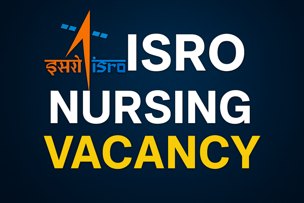 ISRO Staff Nurse Vacancy 2025 Amazing Opportunity to Apply