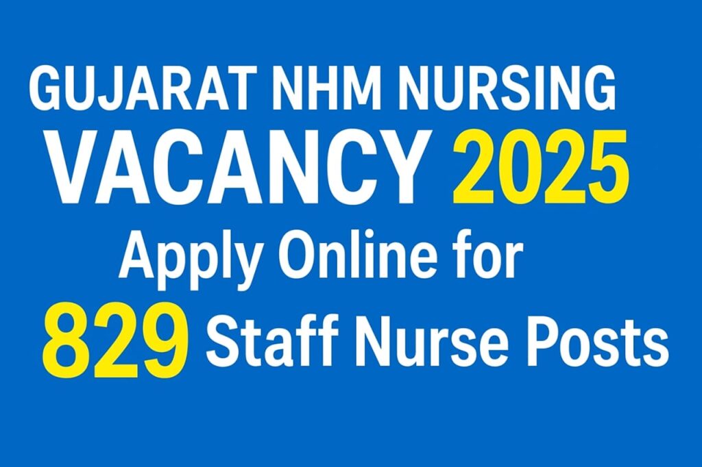 GUJARAT NHM NURSING VACANCY 2025 Apply Online for 829 Staff Nurse Posts